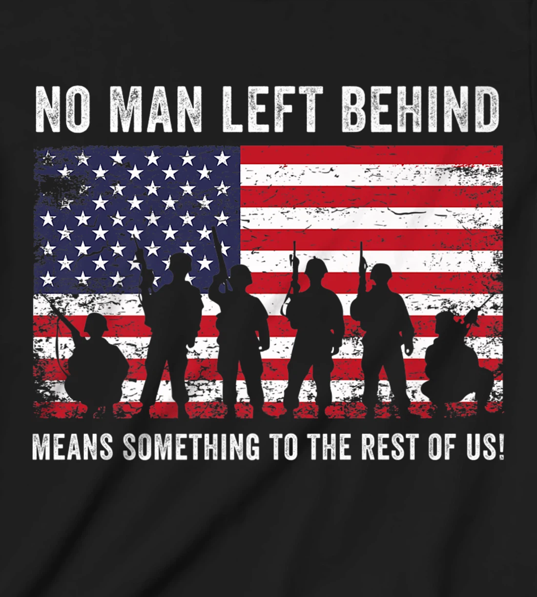 No Man Left Behind Means Something To The Rest Of Us Veteran T-Shirt, Kid T-Shirt and Women T-Shirt