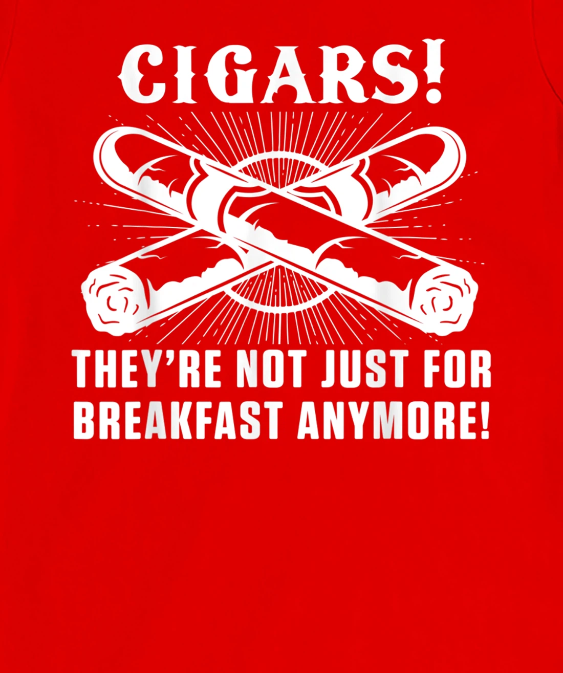 Cigars For Breakfast Smoking Tobacco Cigar Smoker Lover T-Shirt, Women T-Shirt