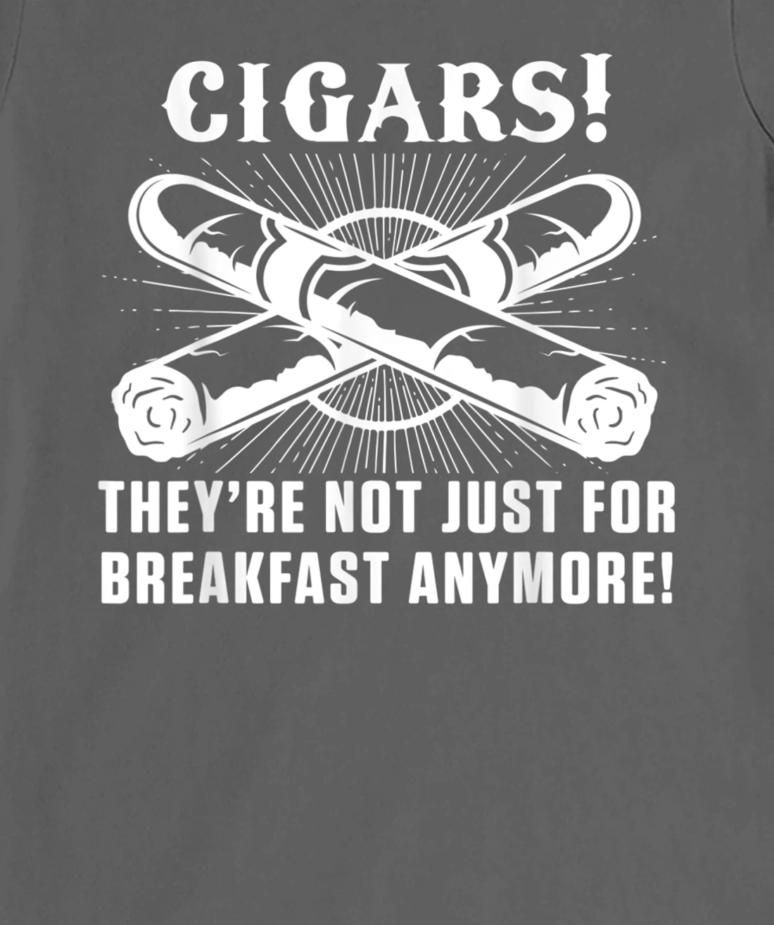 Cigars For Breakfast Smoking Tobacco Cigar Smoker Lover T-Shirt, Women T-Shirt