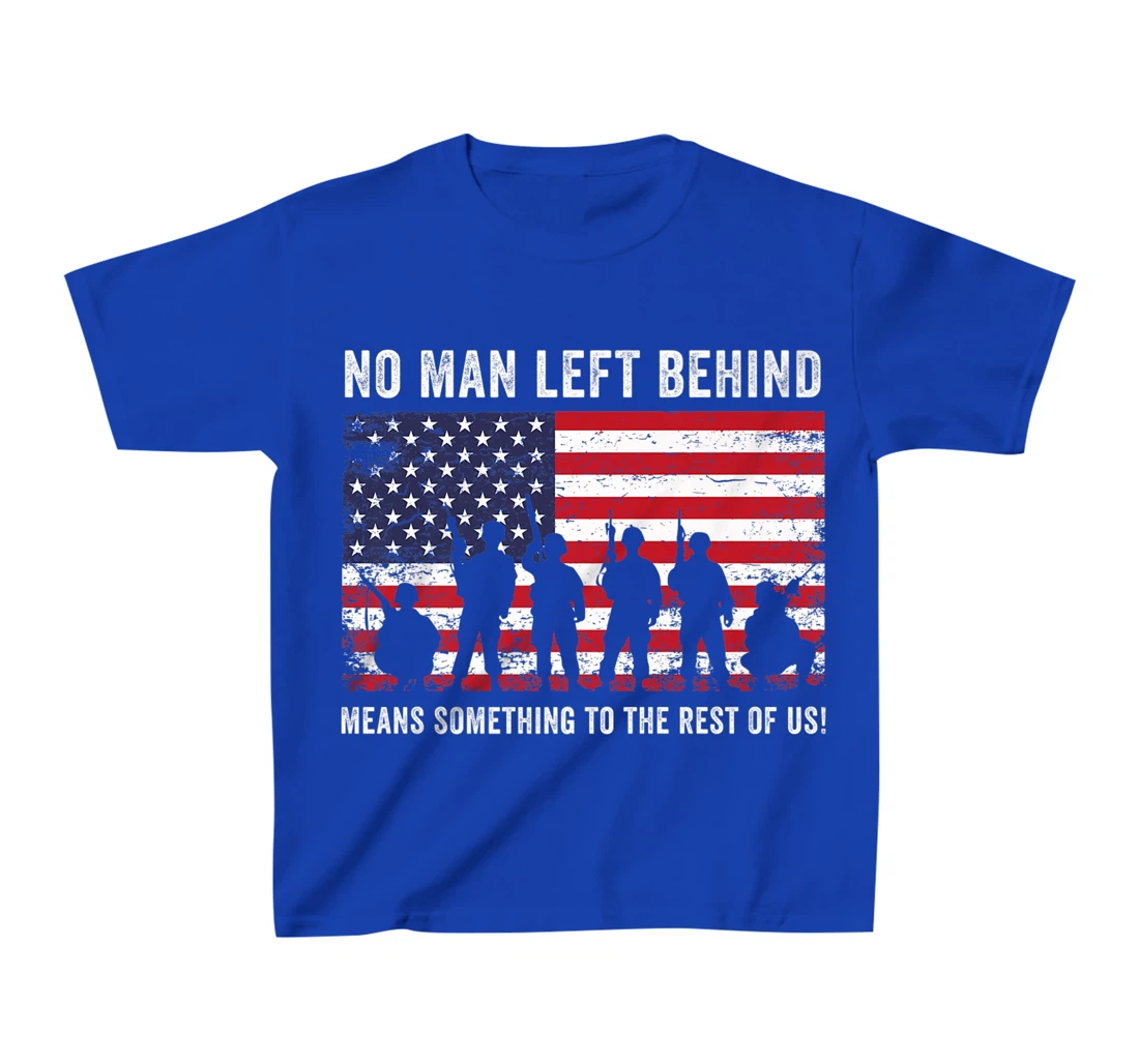 No Man Left Behind Means Something To The Rest Of Us Veteran T-Shirt, Kid T-Shirt and Women T-Shirt