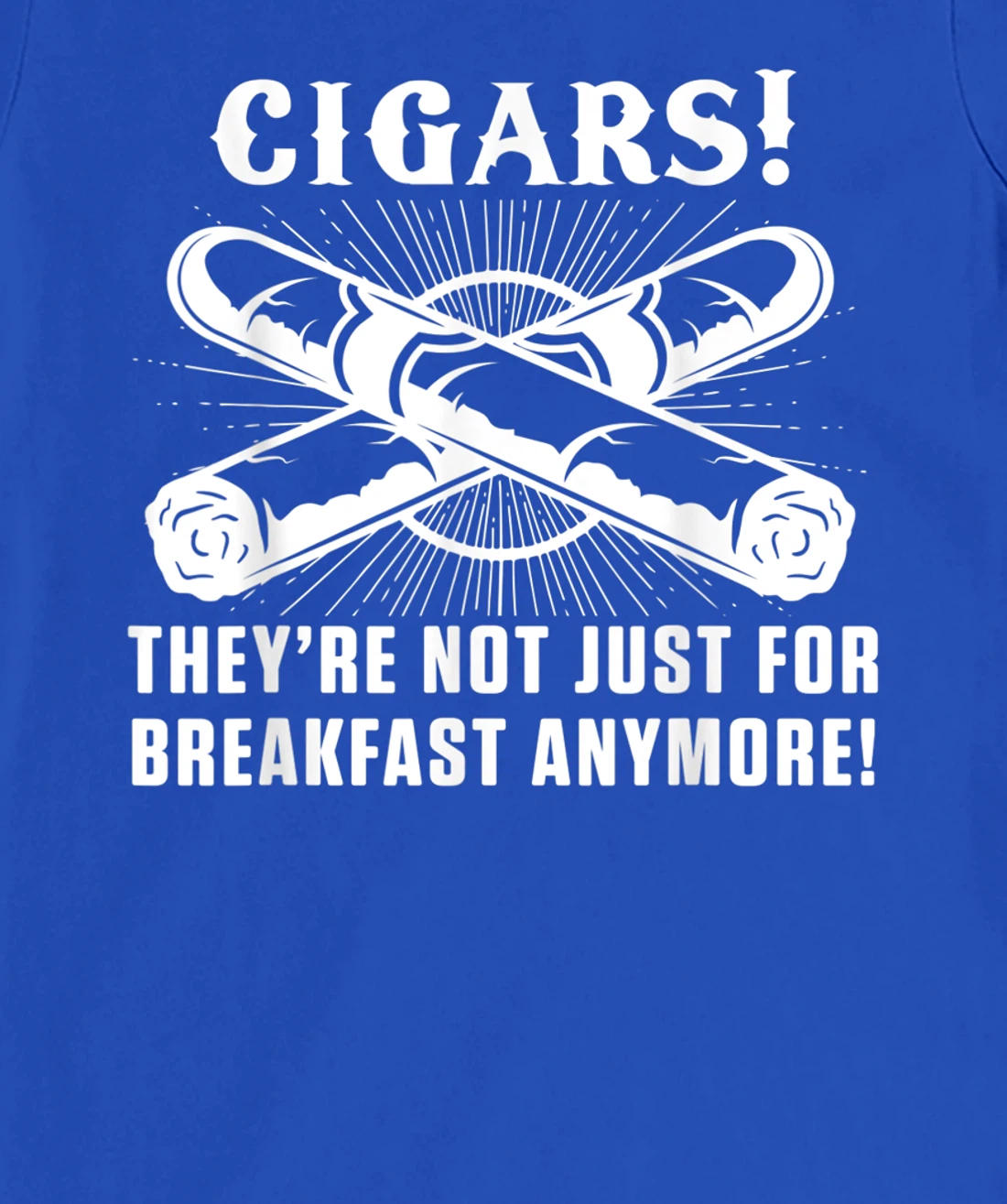 Cigars For Breakfast Smoking Tobacco Cigar Smoker Lover T-Shirt, Women T-Shirt