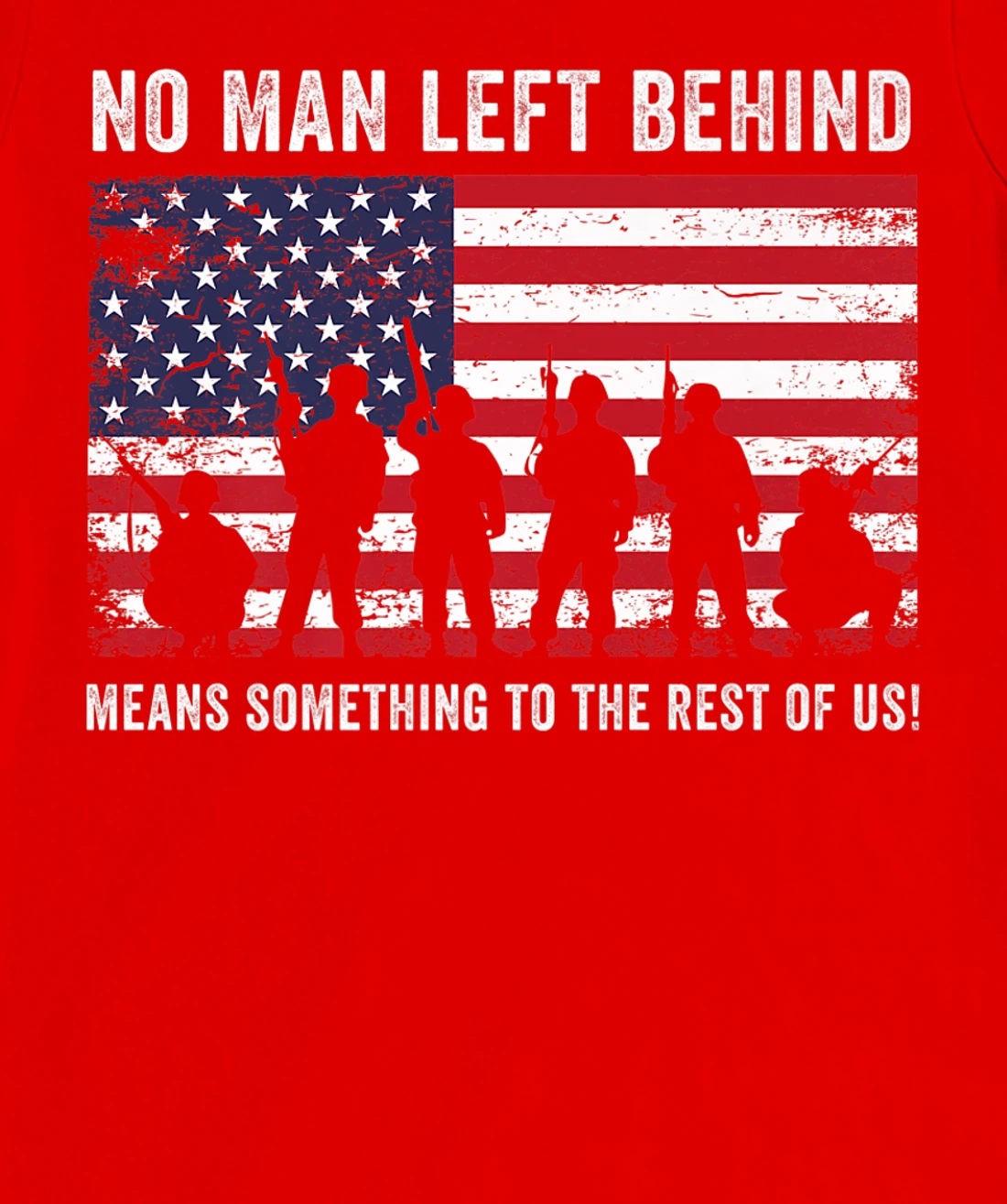 No Man Left Behind Means Something To The Rest Of Us Veteran T-Shirt, Kid T-Shirt and Women T-Shirt