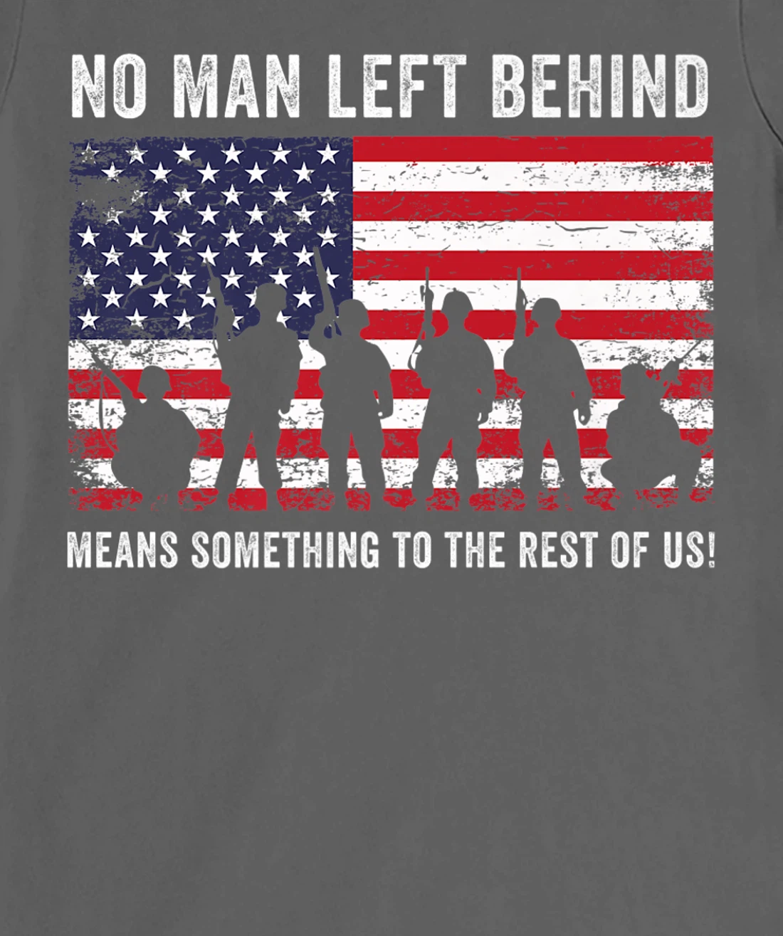 No Man Left Behind Means Something To The Rest Of Us Veteran T-Shirt, Kid T-Shirt and Women T-Shirt