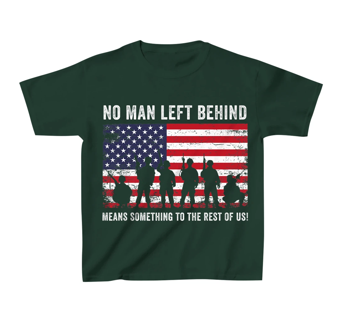 No Man Left Behind Means Something To The Rest Of Us Veteran T-Shirt, Kid T-Shirt and Women T-Shirt