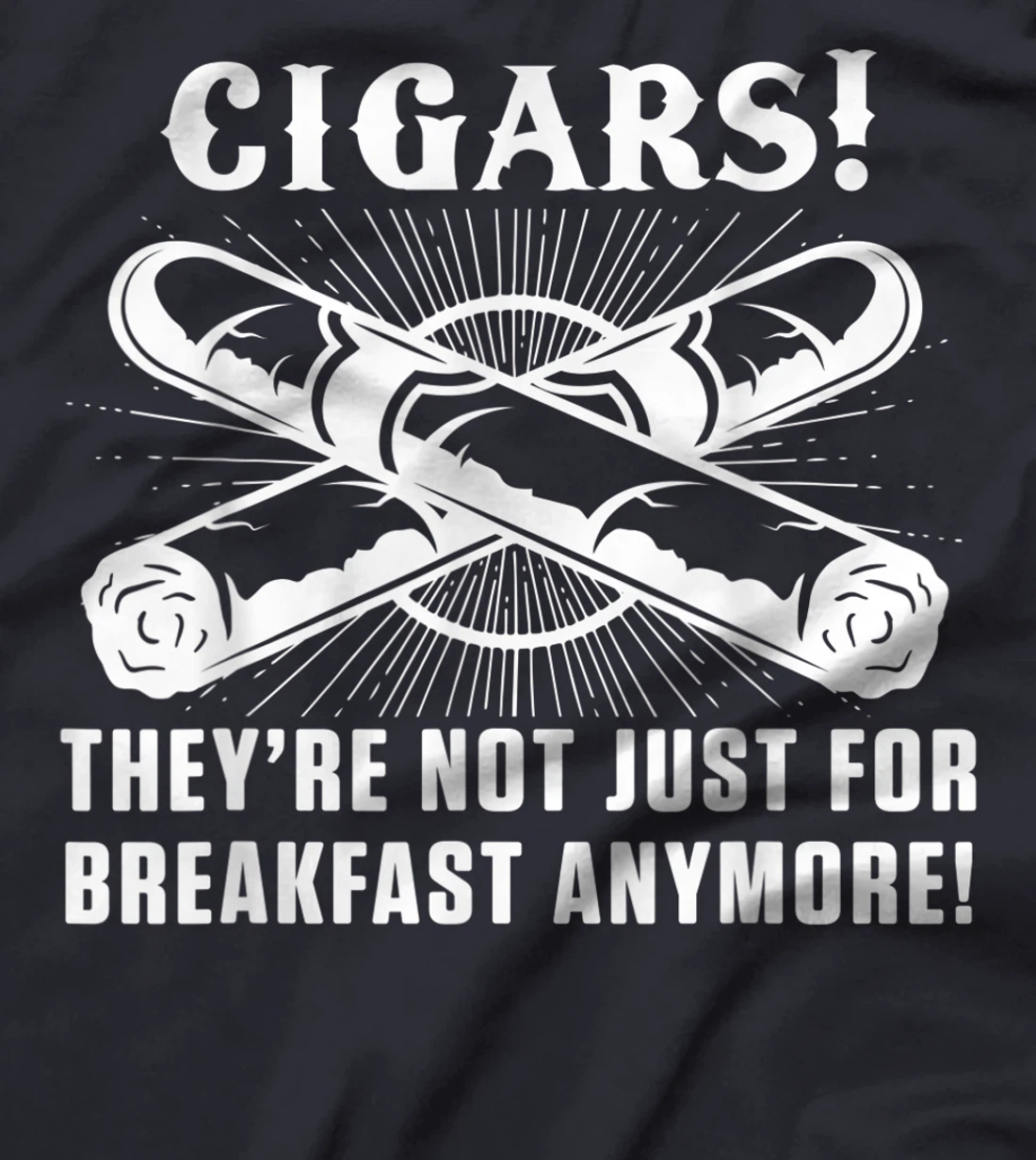 Cigars For Breakfast Smoking Tobacco Cigar Smoker Lover T-Shirt, Women T-Shirt