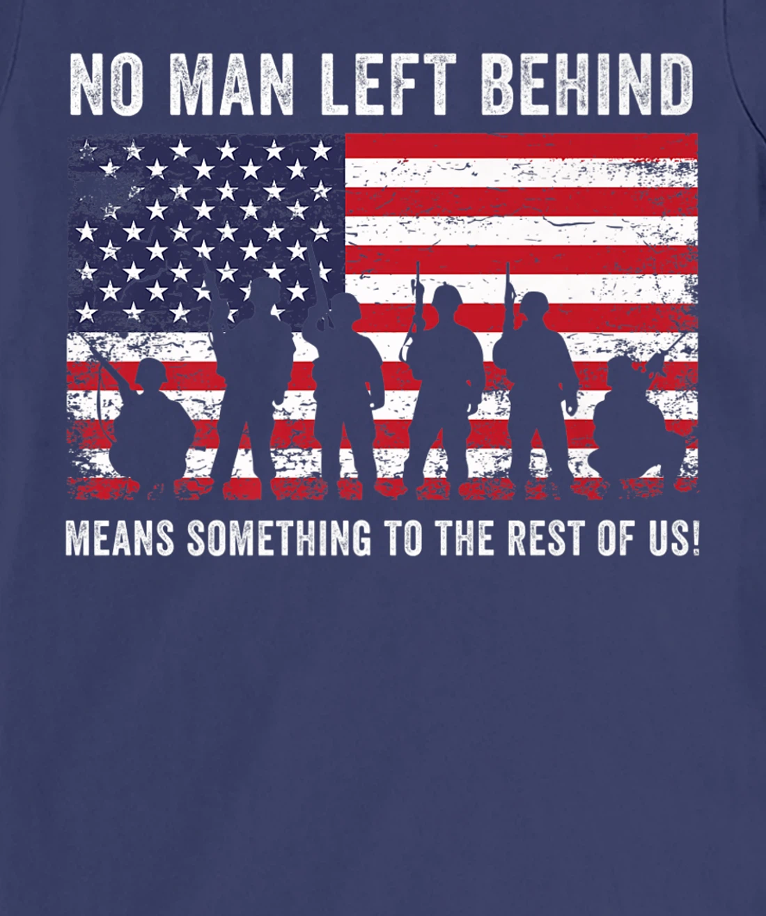 No Man Left Behind Means Something To The Rest Of Us Veteran T-Shirt, Kid T-Shirt and Women T-Shirt