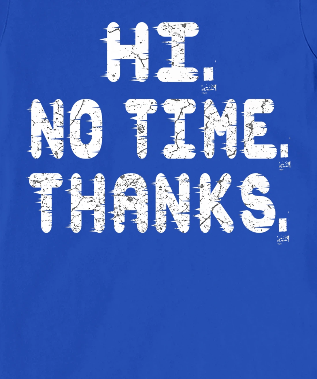 Hi No Time Thanks Funny Humor T-Shirt, Women T-Shirt