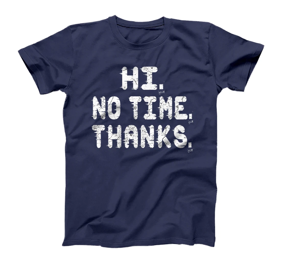 Hi No Time Thanks Funny Humor T-Shirt, Women T-Shirt
