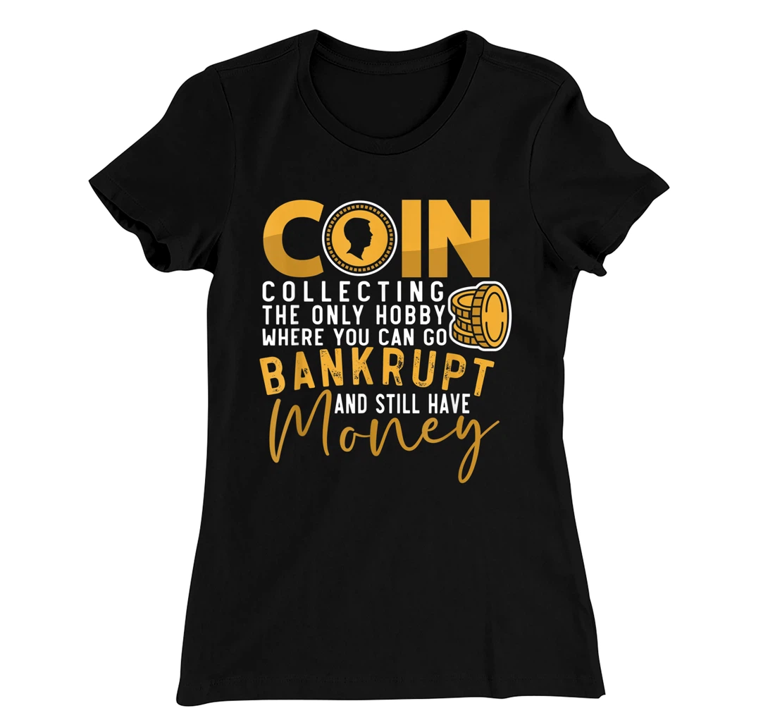Coin Collector Coin Collecting Hobbyist Numismatics T-Shirt, Women T-Shirt