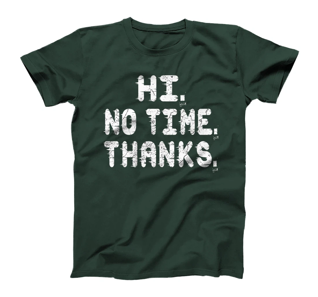 Hi No Time Thanks Funny Humor T-Shirt, Women T-Shirt