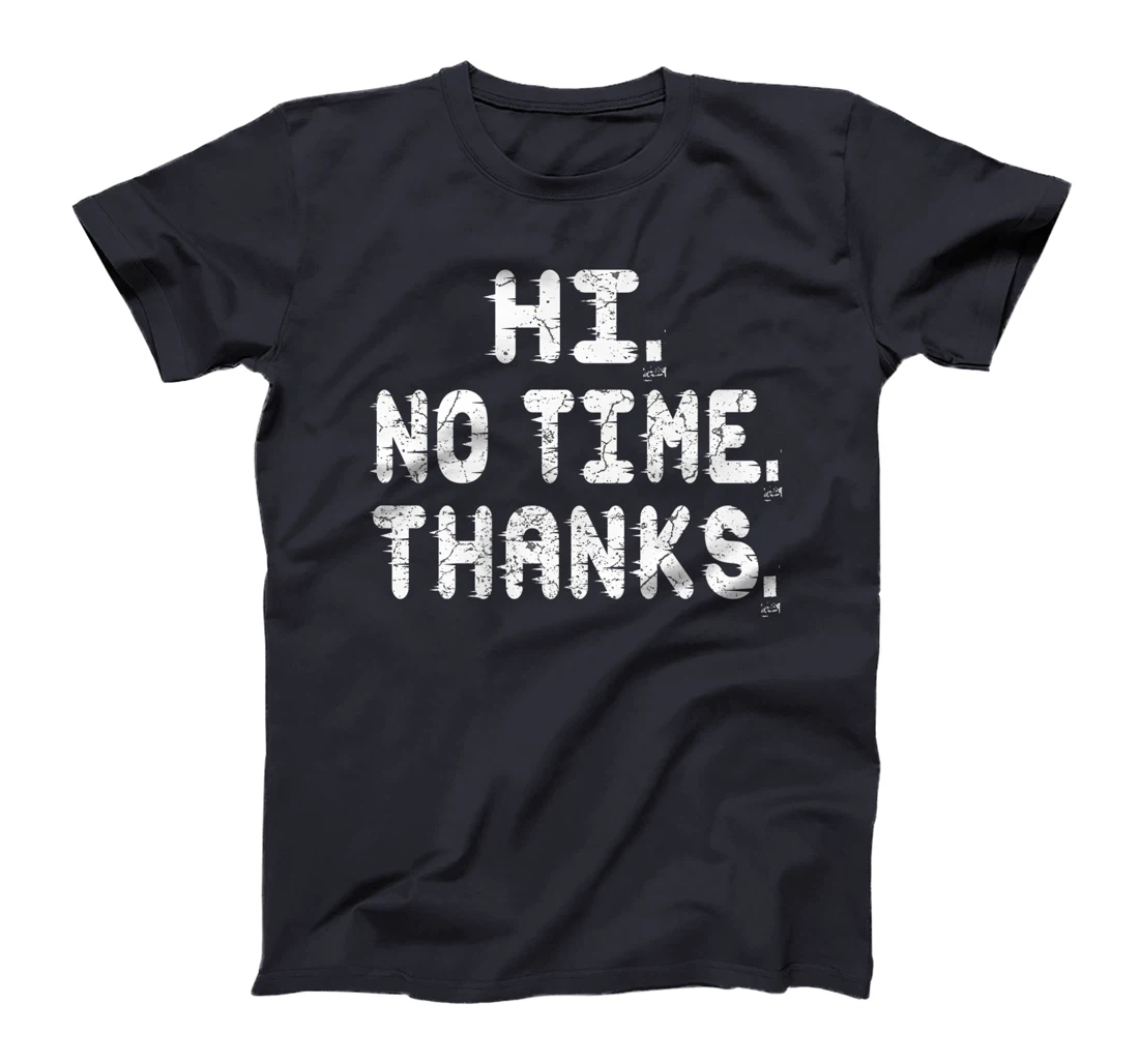 Hi No Time Thanks Funny Humor T-Shirt, Women T-Shirt