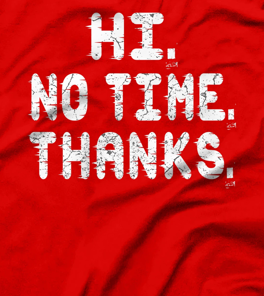 Hi No Time Thanks Funny Humor T-Shirt, Women T-Shirt