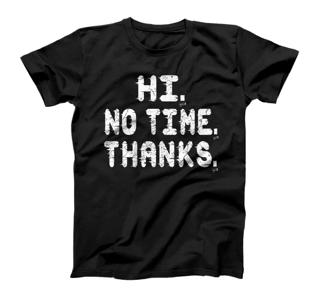 Hi No Time Thanks Funny Humor T-Shirt, Women T-Shirt