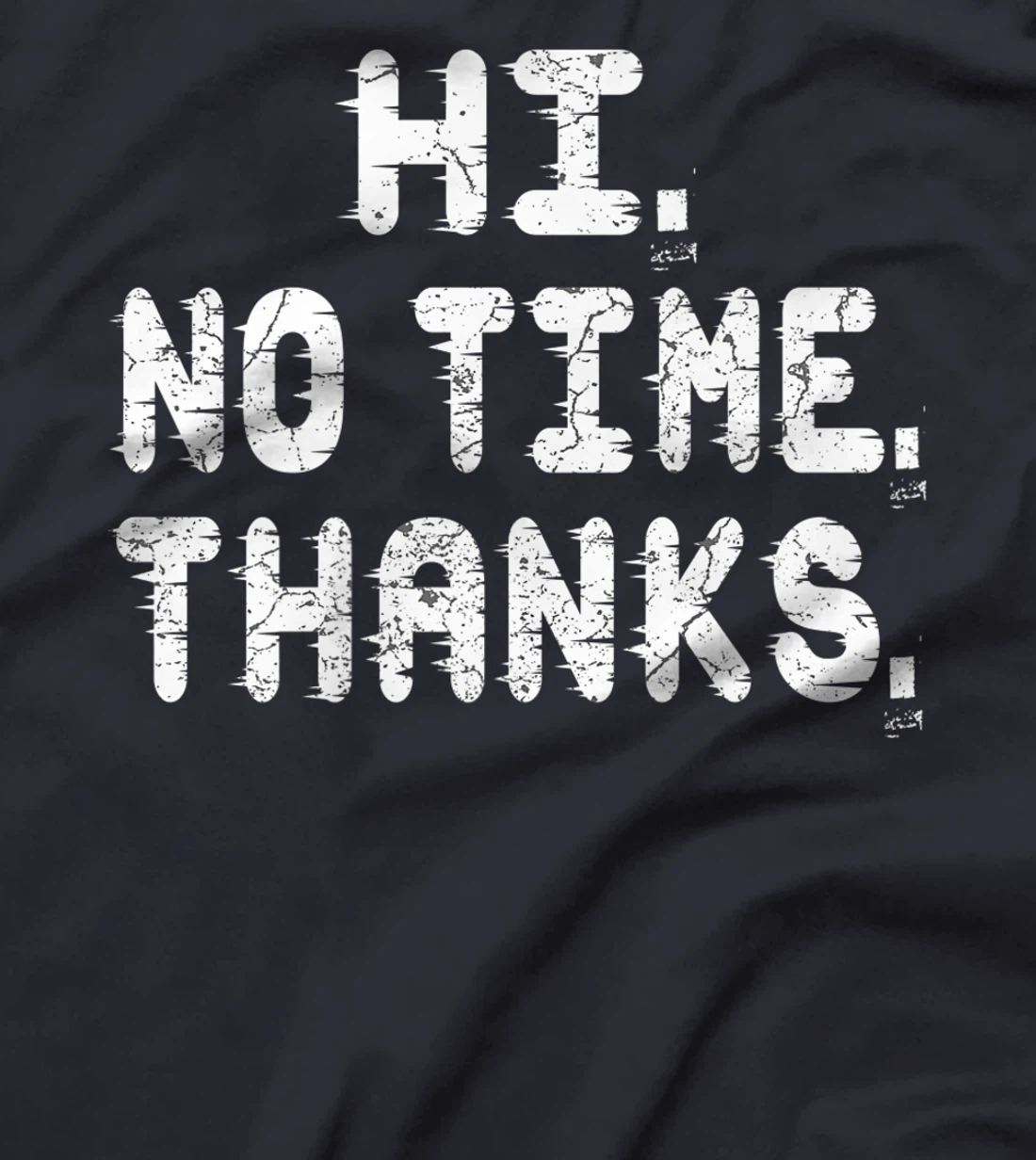 Hi No Time Thanks Funny Humor T-Shirt, Women T-Shirt