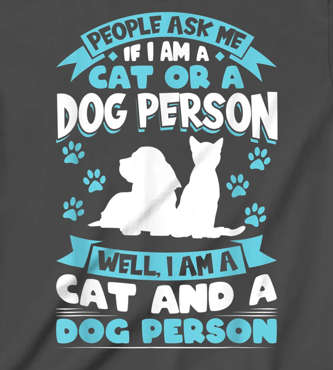 People ask me if I'm a cat or a dog person Cat and Dog owner T-Shirt, Kid T-Shirt and Women T-Shirt