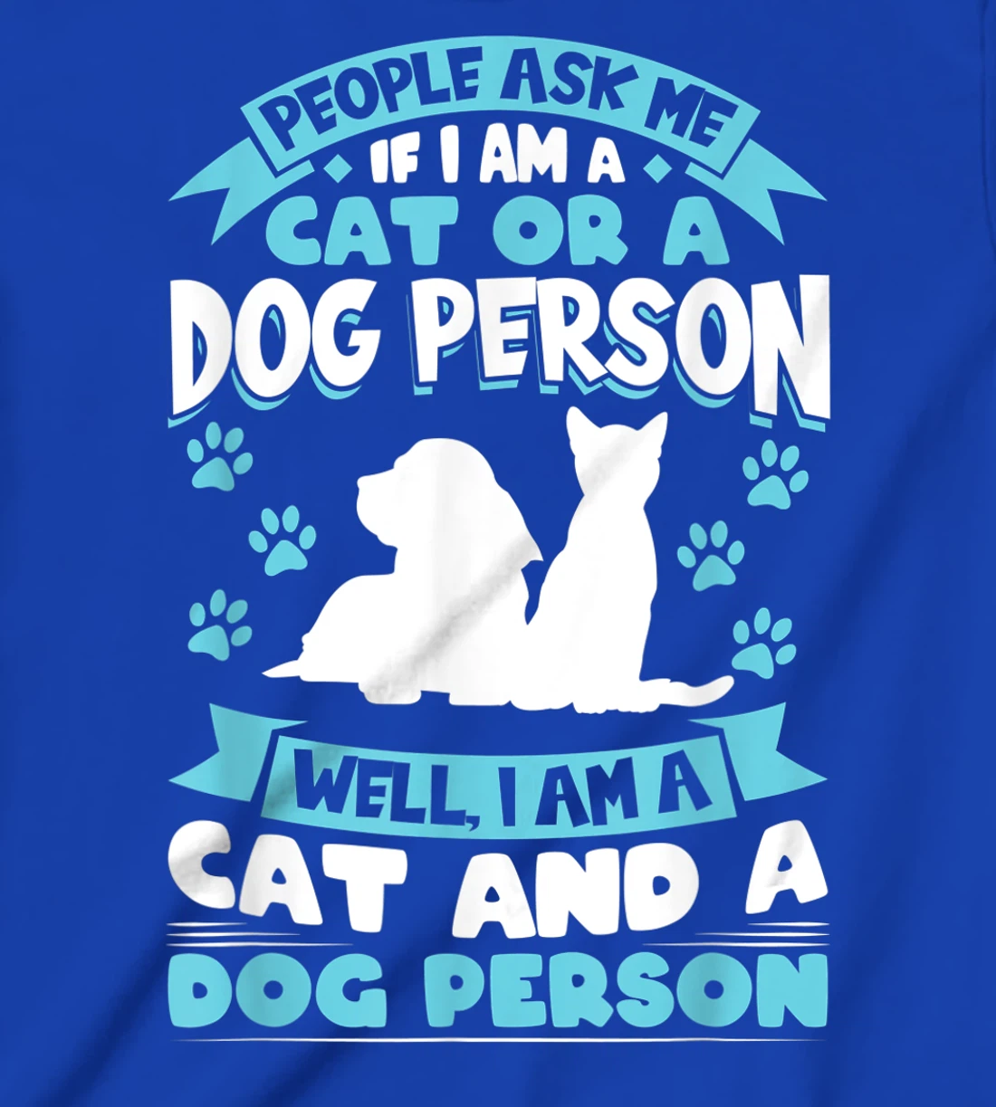 People ask me if I'm a cat or a dog person Cat and Dog owner T-Shirt, Kid T-Shirt and Women T-Shirt