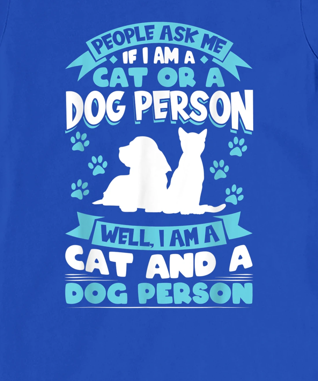People ask me if I'm a cat or a dog person Cat and Dog owner T-Shirt, Kid T-Shirt and Women T-Shirt