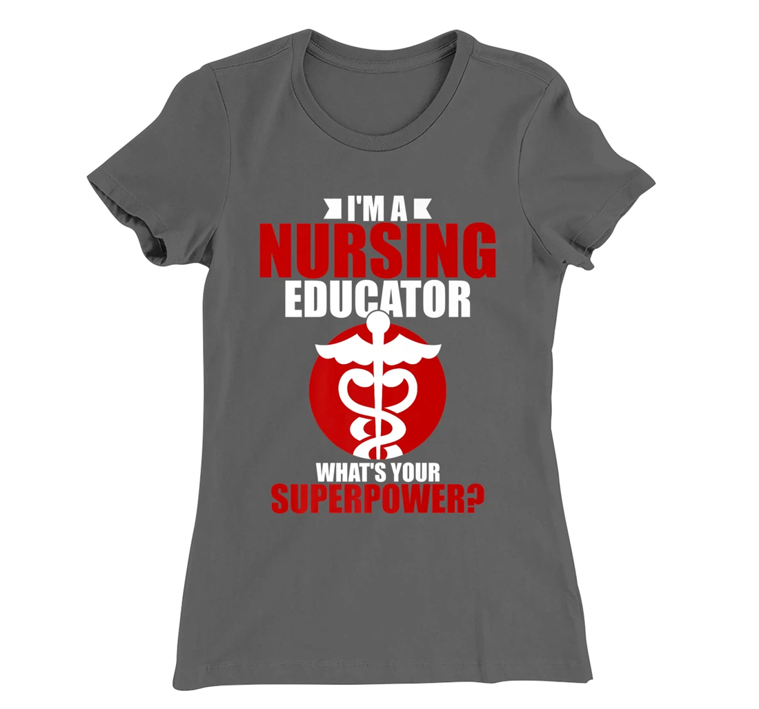 I'm a nursing educator what's your super power T-Shirt, Women T-Shirt