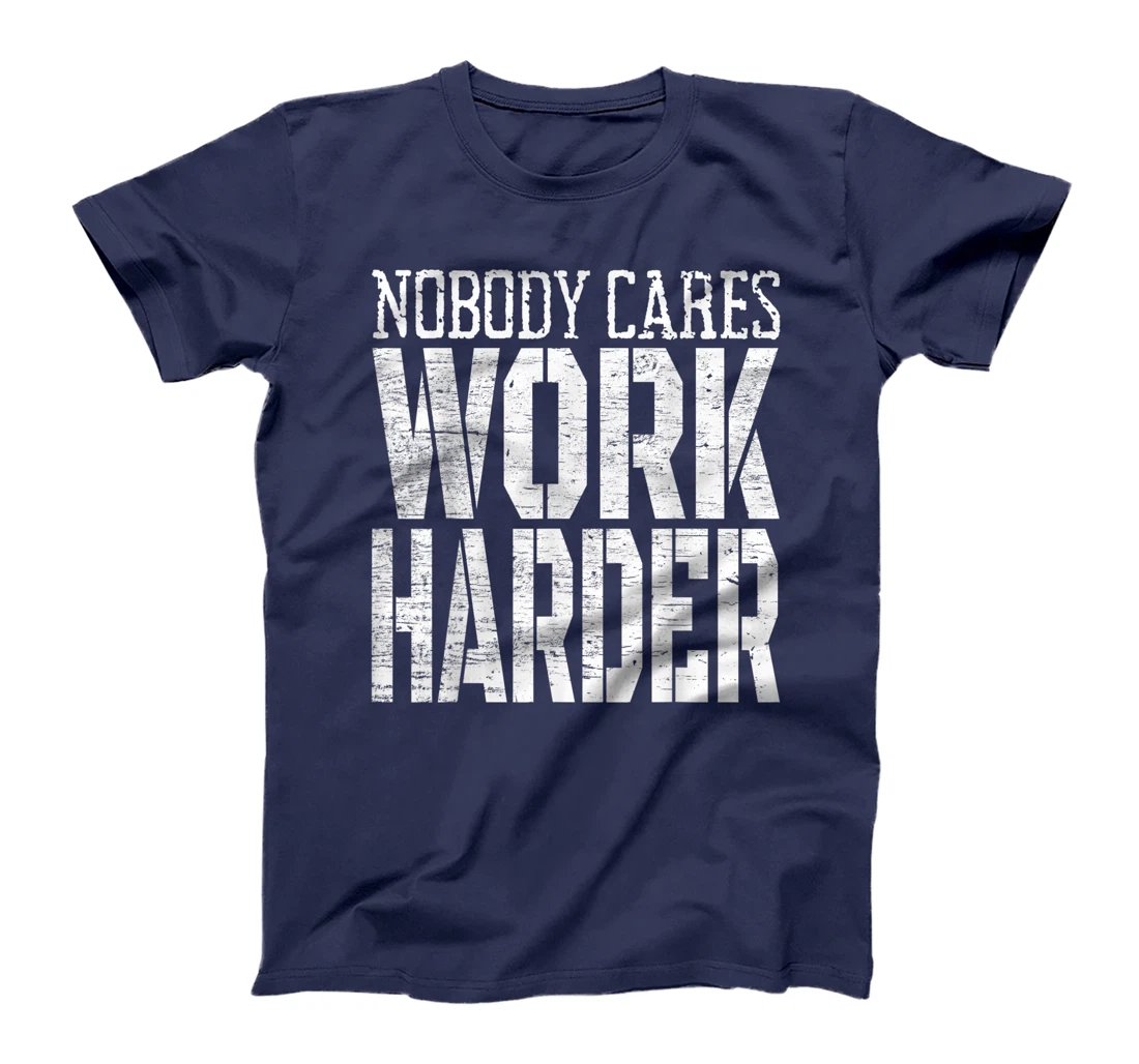 Nobody Cares Work Harder Fitness Workout Motivational T-Shirt, Kid T-Shirt and Women T-Shirt