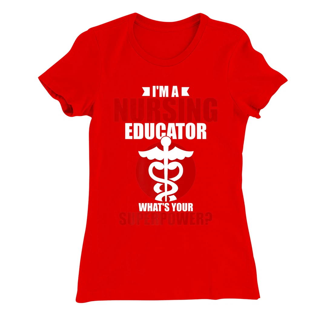 I'm a nursing educator what's your super power T-Shirt, Women T-Shirt