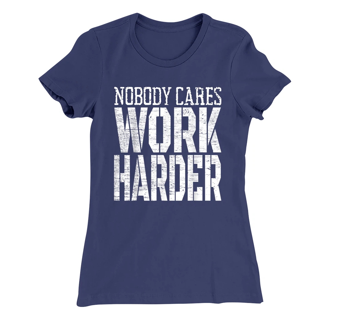 Nobody Cares Work Harder Fitness Workout Motivational T-Shirt, Kid T-Shirt and Women T-Shirt