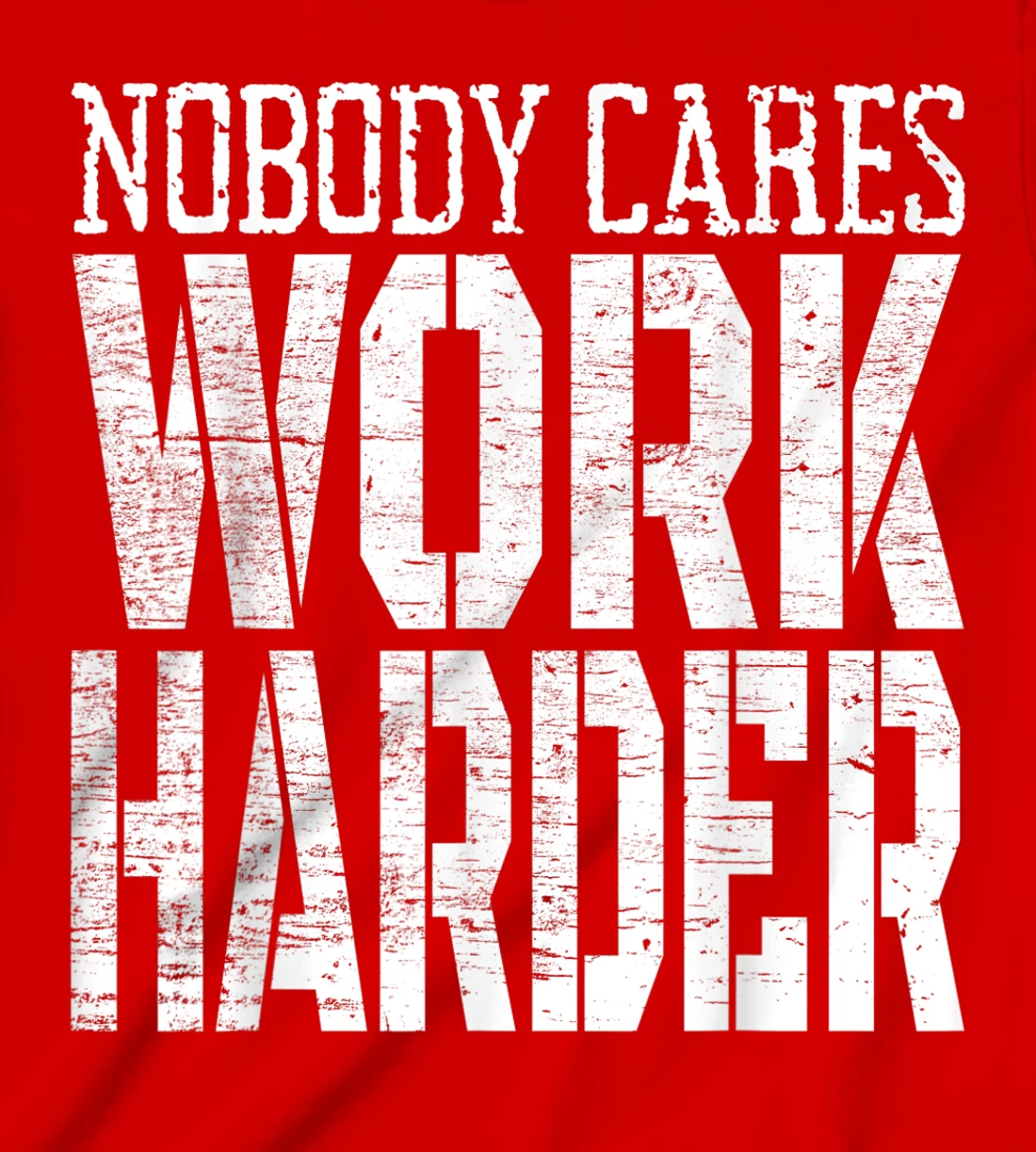 Nobody Cares Work Harder Fitness Workout Motivational T-Shirt, Kid T-Shirt and Women T-Shirt