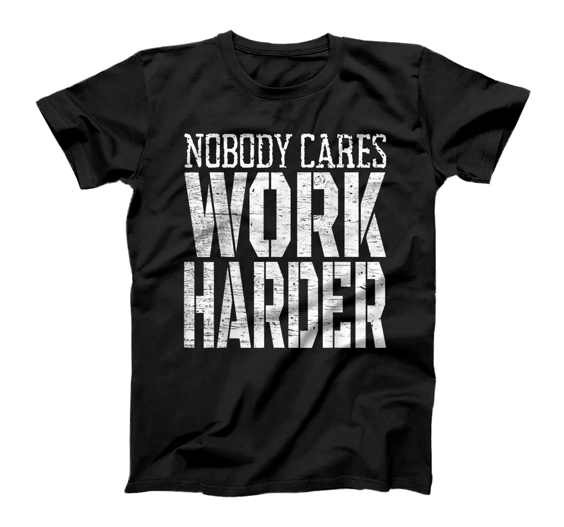 Nobody Cares Work Harder Fitness Workout Motivational T-Shirt, Kid T-Shirt and Women T-Shirt