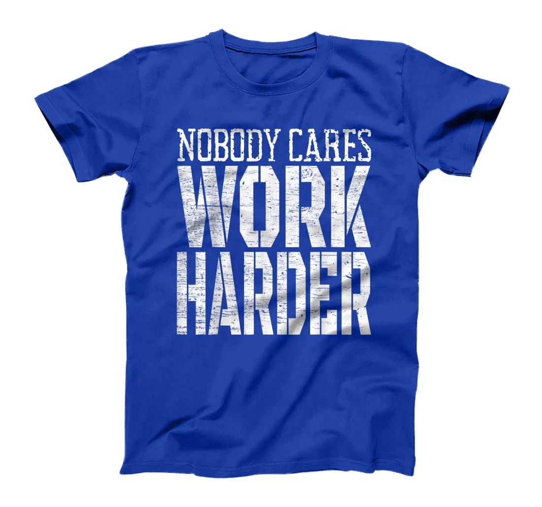 Nobody Cares Work Harder Fitness Workout Motivational T-Shirt, Kid T-Shirt and Women T-Shirt