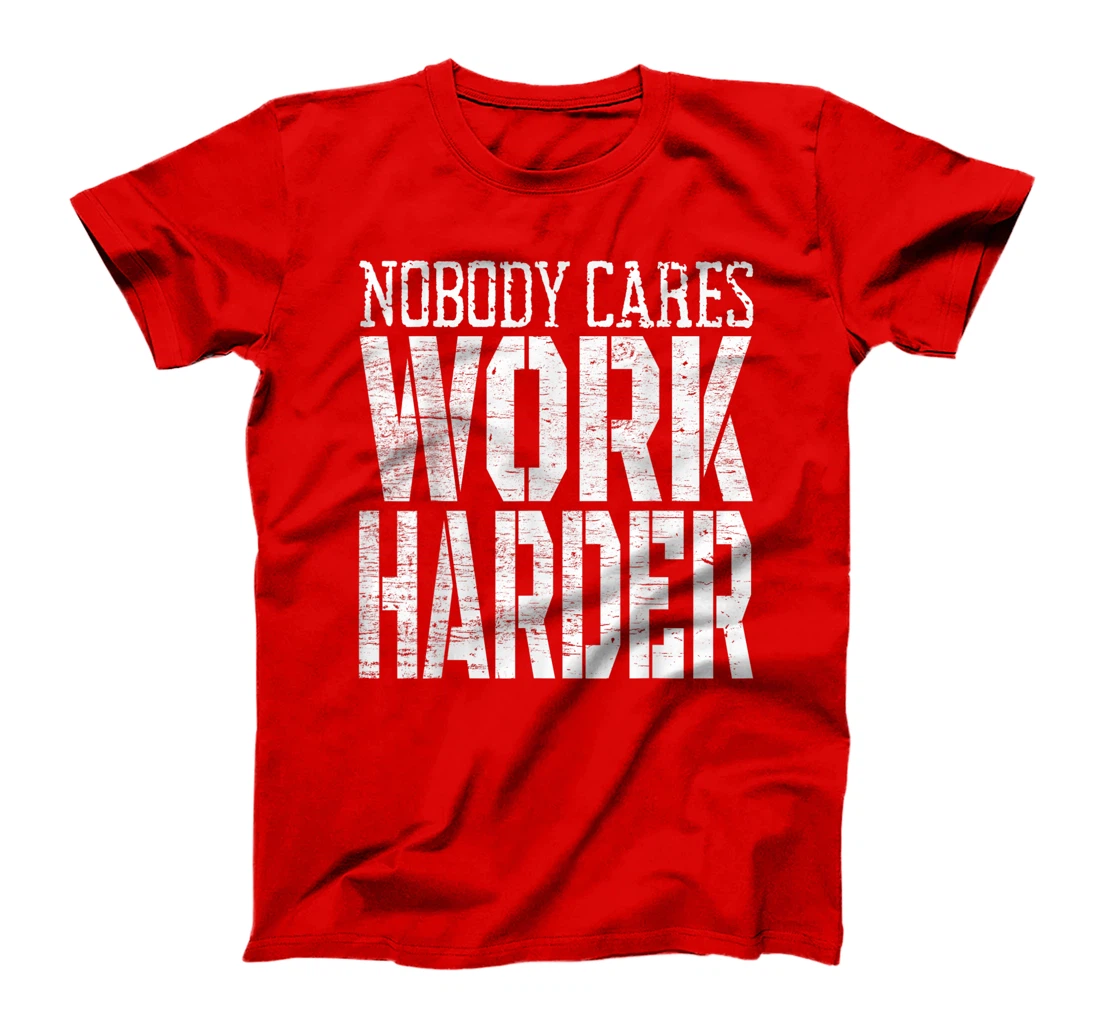 Nobody Cares Work Harder Fitness Workout Motivational T-Shirt, Kid T-Shirt and Women T-Shirt