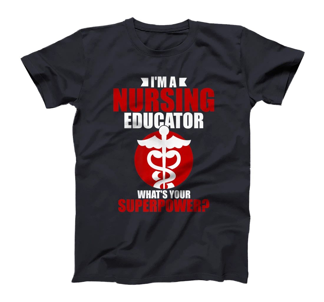 I'm a nursing educator what's your super power T-Shirt, Women T-Shirt