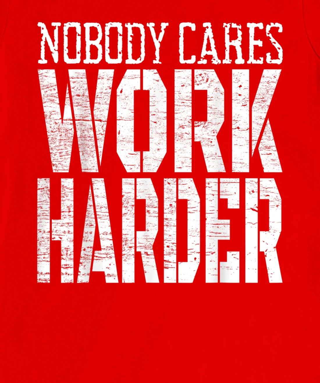 Nobody Cares Work Harder Fitness Workout Motivational T-Shirt, Kid T-Shirt and Women T-Shirt