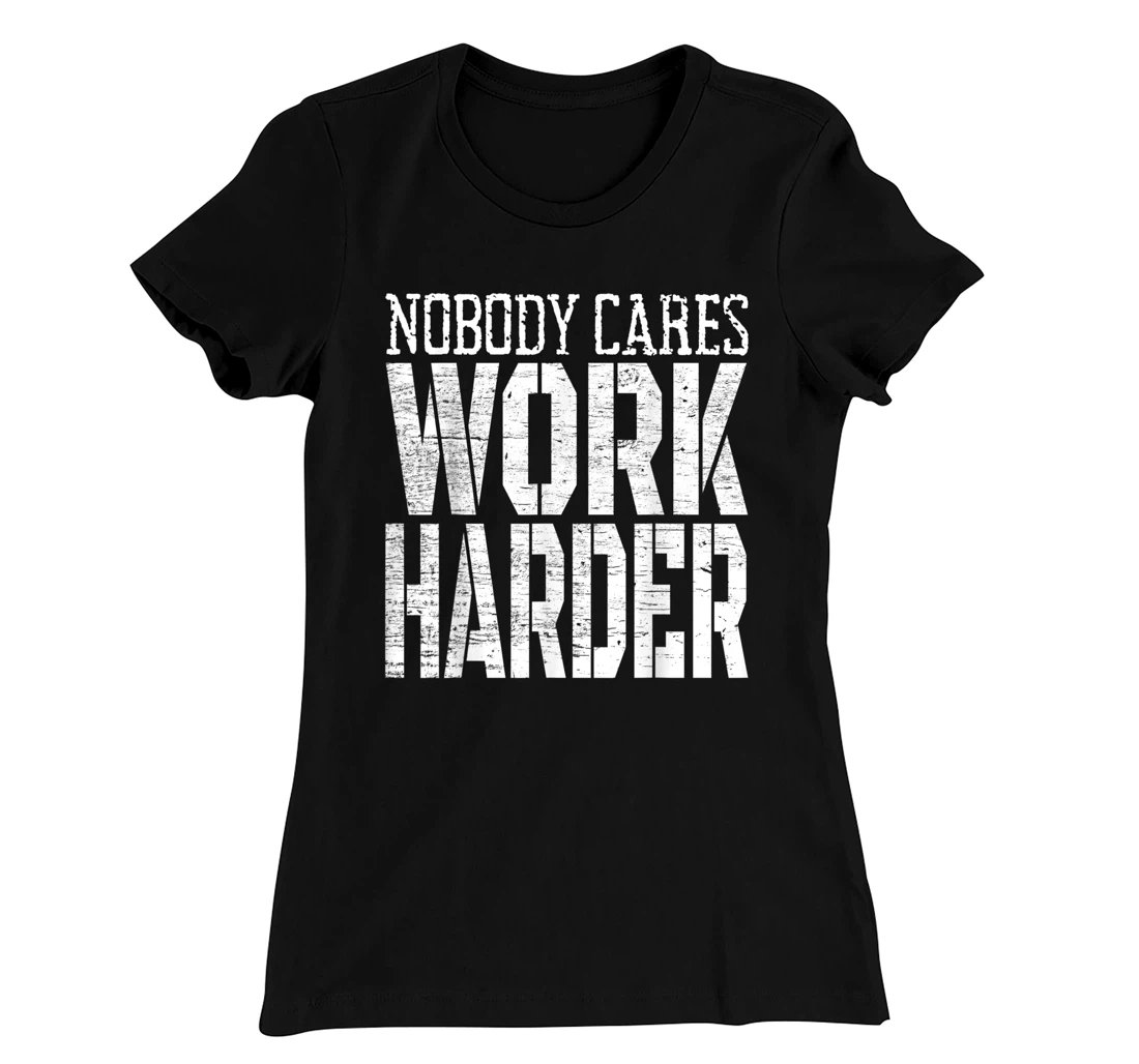 Nobody Cares Work Harder Fitness Workout Motivational T-Shirt, Kid T-Shirt and Women T-Shirt