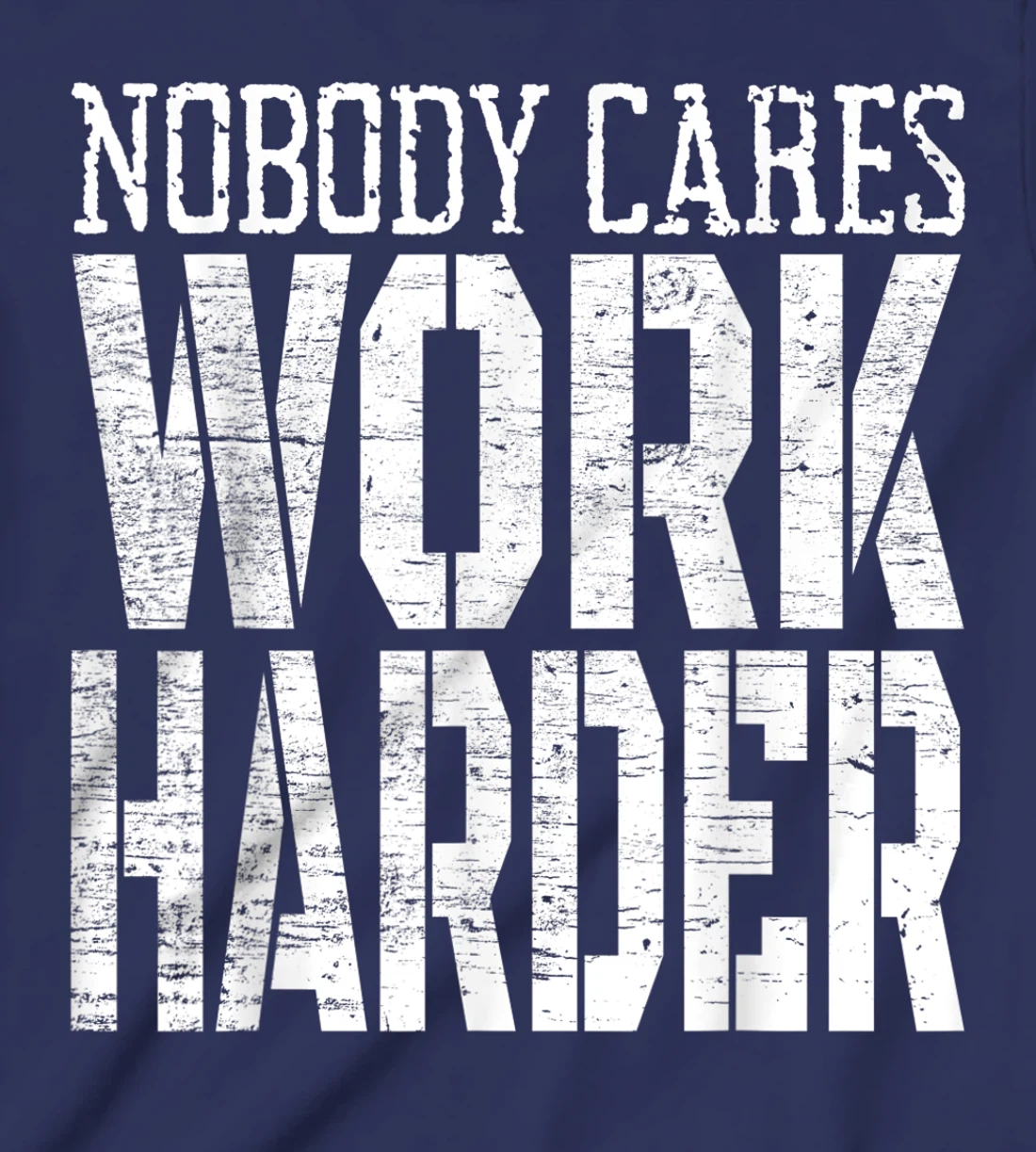 Nobody Cares Work Harder Fitness Workout Motivational T-Shirt, Kid T-Shirt and Women T-Shirt