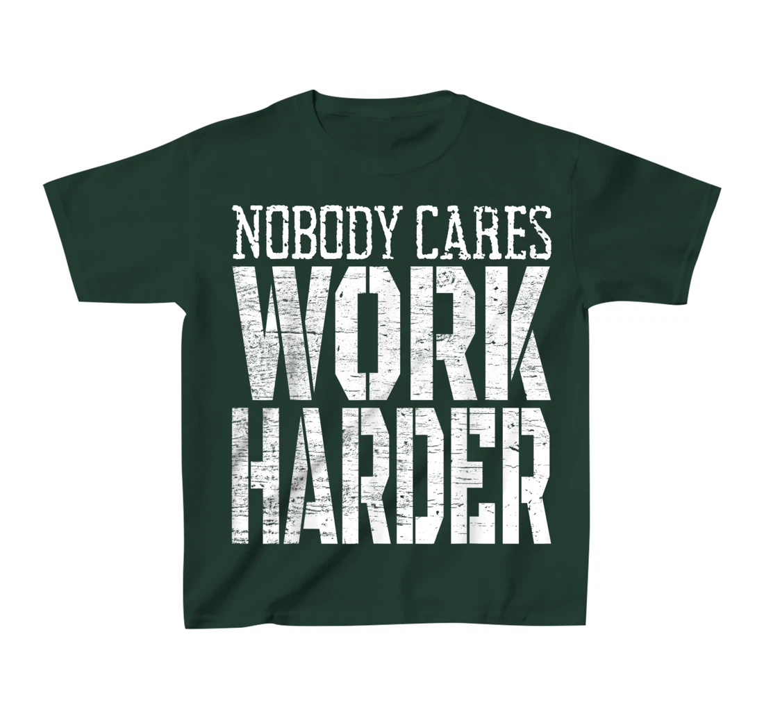 Nobody Cares Work Harder Fitness Workout Motivational T-Shirt, Kid T-Shirt and Women T-Shirt