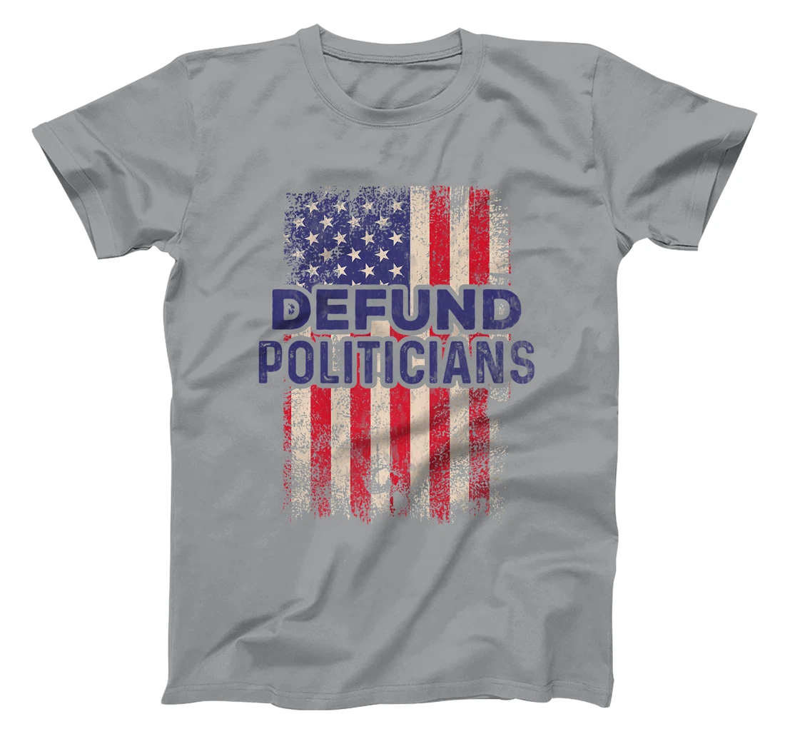 Defund Politicians Shirt Anti-Government Defund Politicians T-Shirt, Women T-Shirt