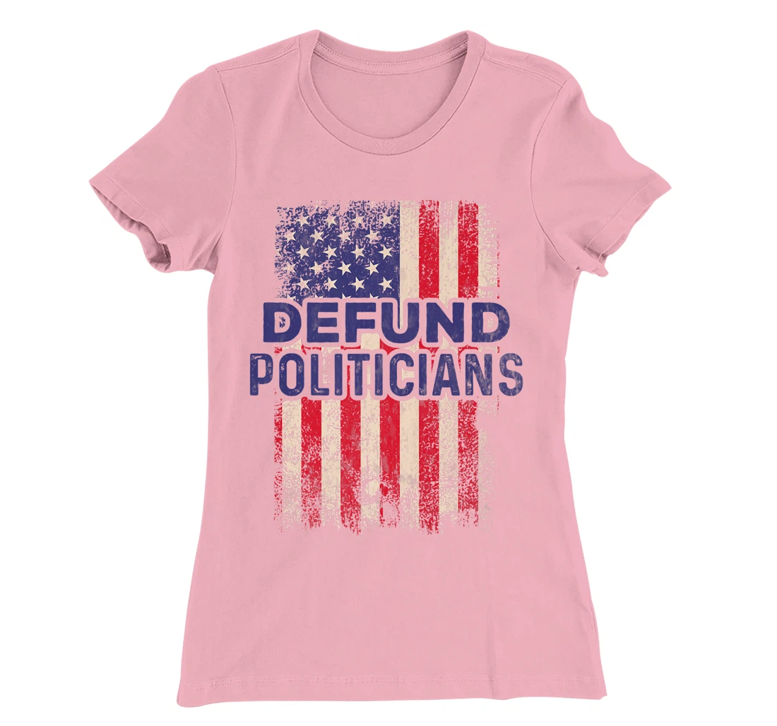 Defund Politicians Shirt Anti-Government Defund Politicians T-Shirt, Women T-Shirt
