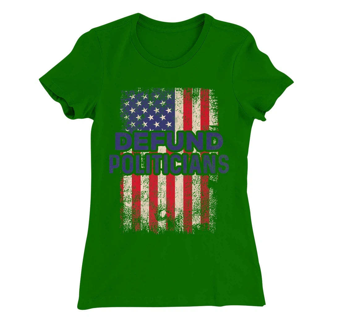 Defund Politicians Shirt Anti-Government Defund Politicians T-Shirt, Women T-Shirt