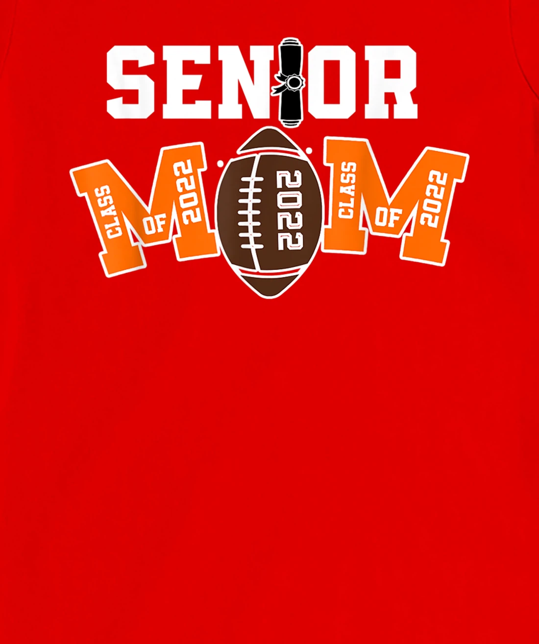 Senior Class Of 2022 Funny Mom Football Player Graduation T-Shirt, Kid T-Shirt and Women T-Shirt