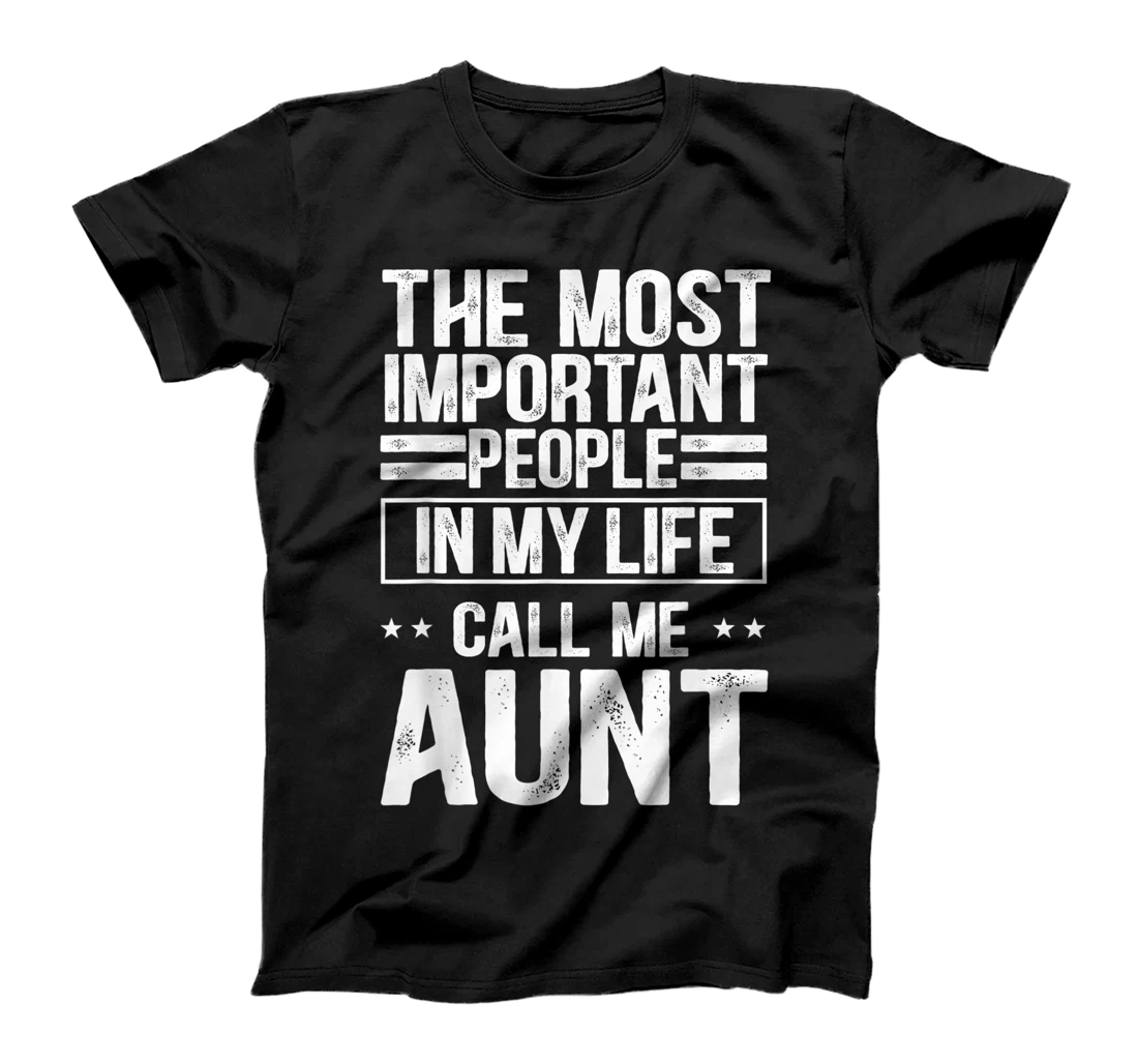 The Most Important People In My Life Call Me Aunt T-Shirt, Kid T-Shirt and Women T-Shirt