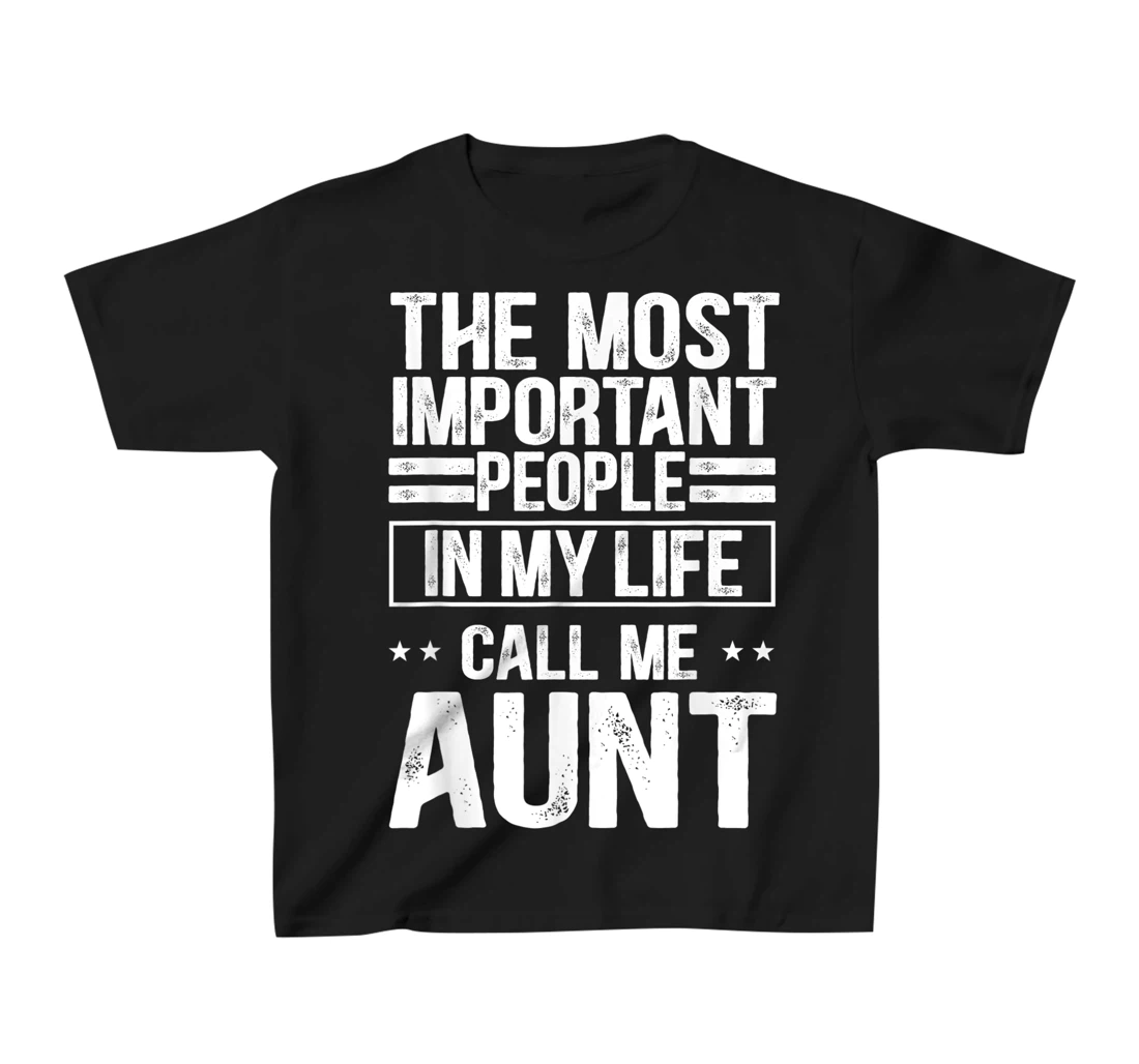 The Most Important People In My Life Call Me Aunt T-Shirt, Kid T-Shirt and Women T-Shirt