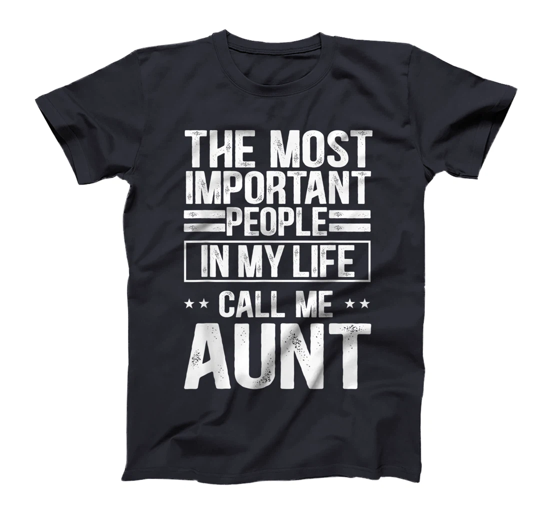 The Most Important People In My Life Call Me Aunt T-Shirt, Kid T-Shirt and Women T-Shirt
