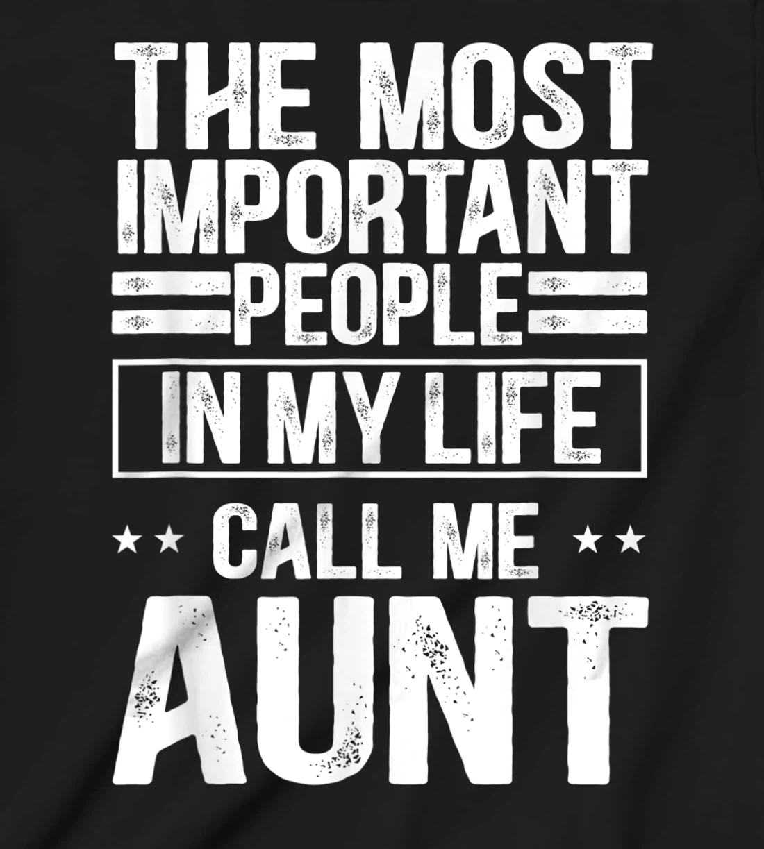The Most Important People In My Life Call Me Aunt T-Shirt, Kid T-Shirt and Women T-Shirt