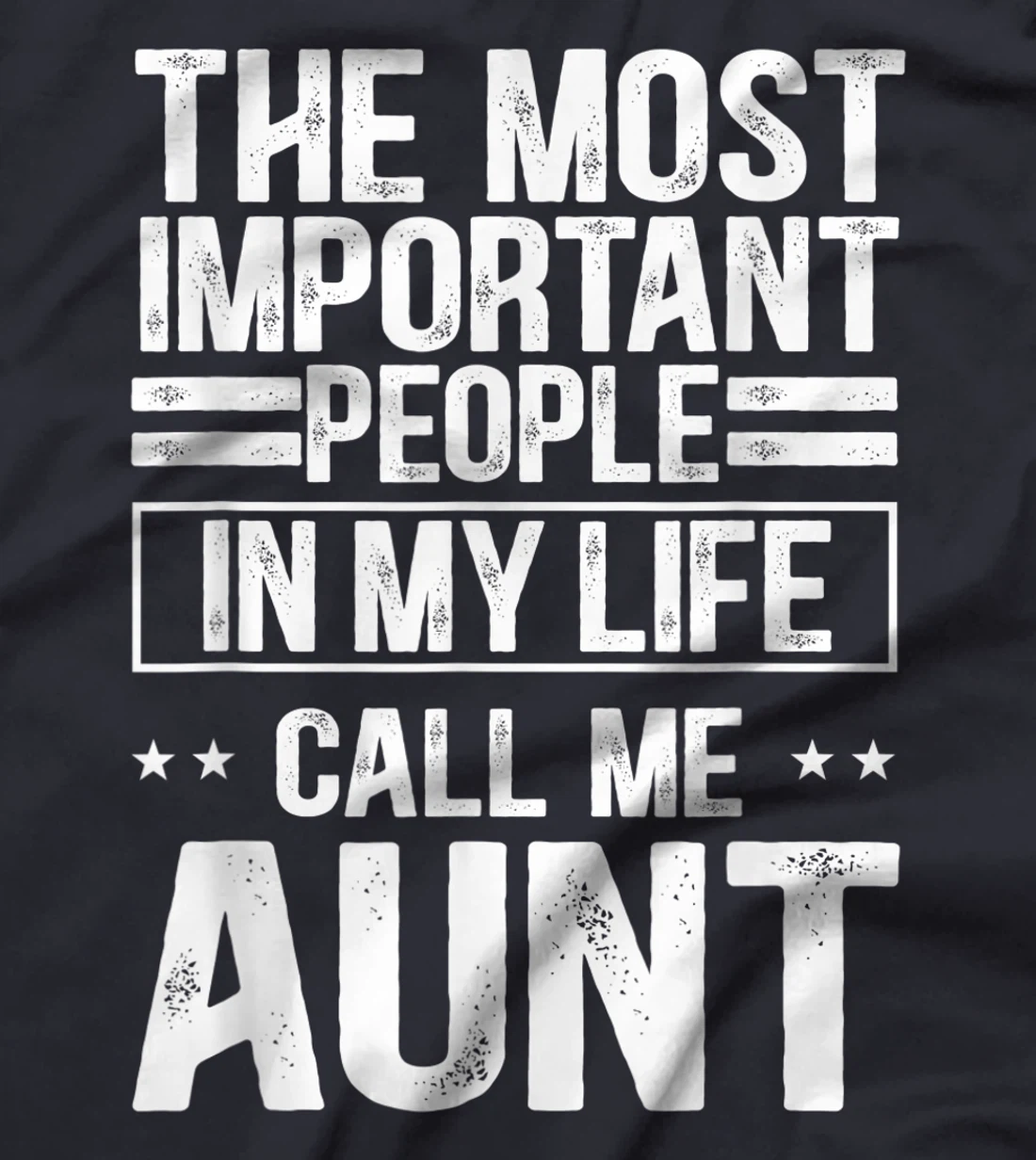 The Most Important People In My Life Call Me Aunt T-Shirt, Kid T-Shirt and Women T-Shirt