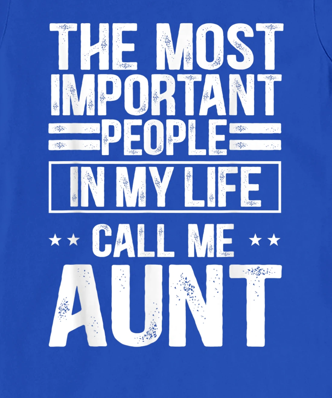 The Most Important People In My Life Call Me Aunt T-Shirt, Kid T-Shirt and Women T-Shirt
