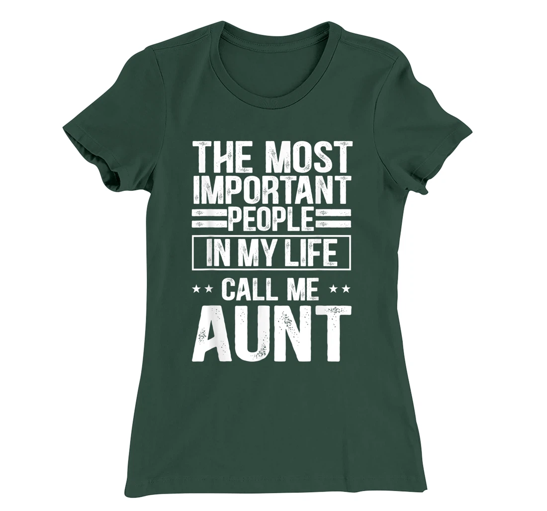 The Most Important People In My Life Call Me Aunt T-Shirt, Kid T-Shirt and Women T-Shirt