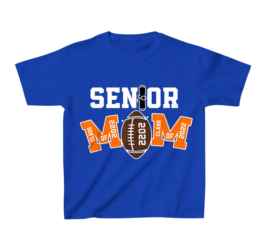 Senior Class Of 2022 Funny Mom Football Player Graduation T-Shirt, Kid T-Shirt and Women T-Shirt