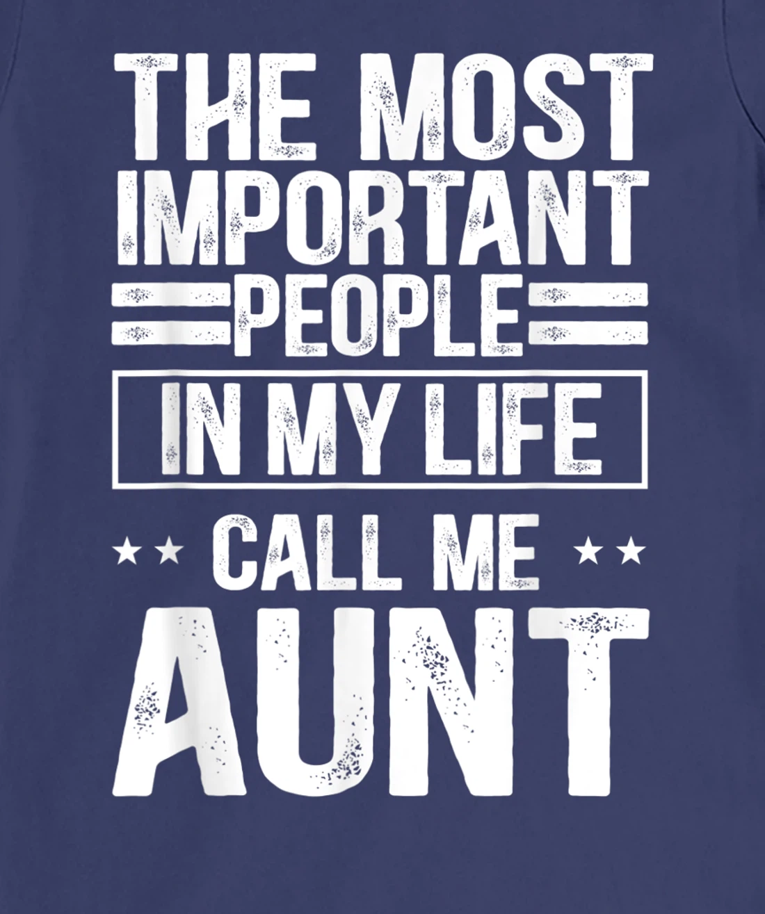 The Most Important People In My Life Call Me Aunt T-Shirt, Kid T-Shirt and Women T-Shirt