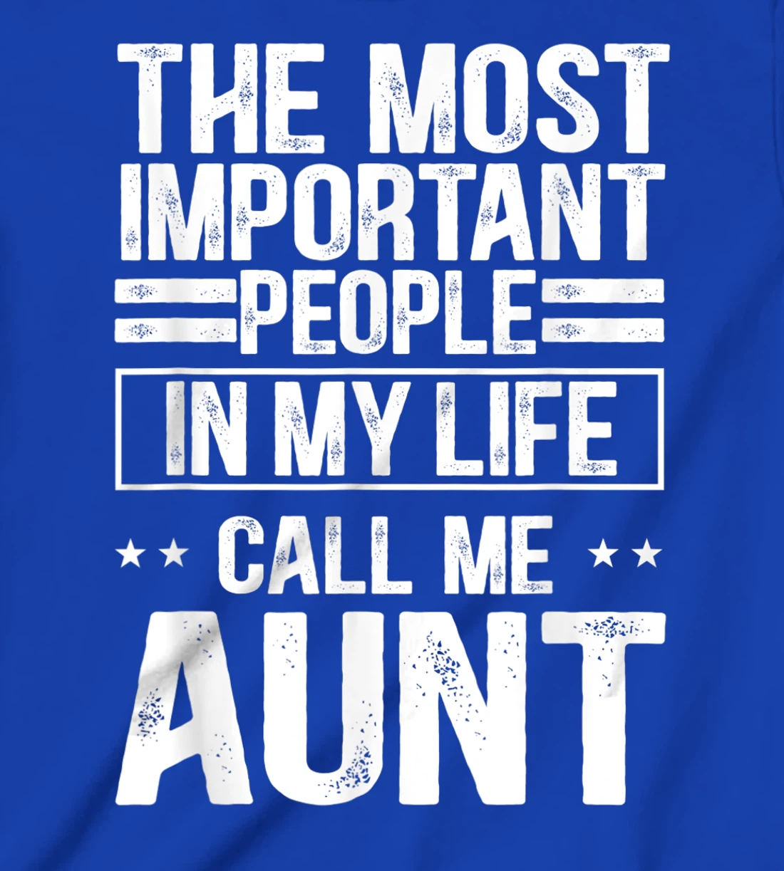 The Most Important People In My Life Call Me Aunt T-Shirt, Kid T-Shirt and Women T-Shirt