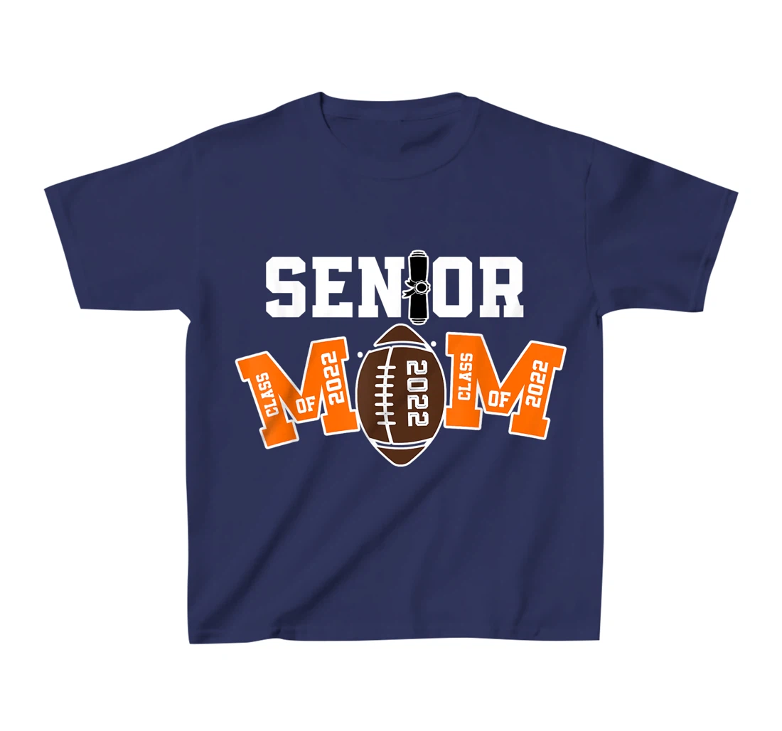 Senior Class Of 2022 Funny Mom Football Player Graduation T-Shirt, Kid T-Shirt and Women T-Shirt
