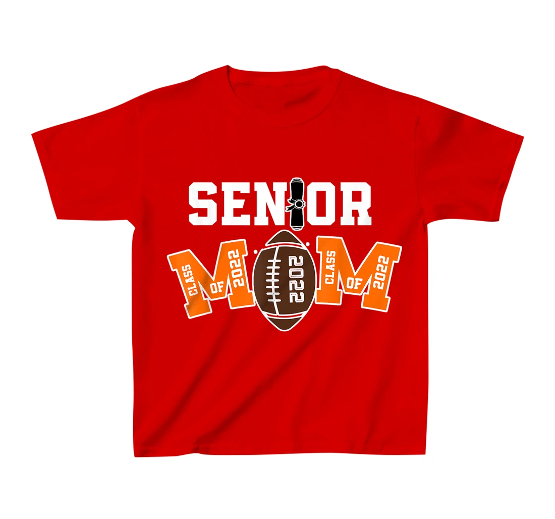 Senior Class Of 2022 Funny Mom Football Player Graduation T-Shirt, Kid T-Shirt and Women T-Shirt